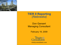 TIER II Reporting  (Nebraska) Don Gansert Managing Consultant February 19, 2009  trinityconsultants.com Right to Know Program         Bhopal, India disaster killed or serious injured approximately 2,000 people To reduce.