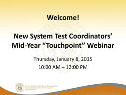 Welcome! New System Test Coordinators’ Mid-Year “Touchpoint” Webinar Thursday, January 8, 2015 10:00 AM – 12:00 PM.