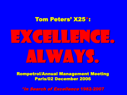 Tom Peters’ X25*:  EXCELLENCE. ALWAYS. Rompetrol/Annual Management Meeting Paris/02 December 2006  *In Search of Excellence 1982-2007