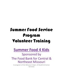 Summer Food Service Program Volunteer Training Summer Food 4 Kids Sponsored by The Food Bank for Central & Northeast Missouri A program of the Missouri Dept.