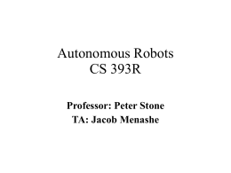 Autonomous Robots CS 393R Professor: Peter Stone TA: Jacob Menashe Robots  Slides Courtesy of Benjamin Kuipers.