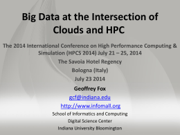 Big Data at the Intersection of Clouds and HPC The 2014 International Conference on High Performance Computing & Simulation (HPCS 2014) July 21