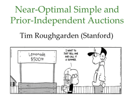 Near-Optimal Simple and Prior-Independent Auctions Tim Roughgarden (Stanford) Motivation Optimal auction design: what's the point? One primary reason: suggests auction formats likely to perform well.