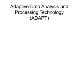 Adaptive Data Analysis and Processing Technology (ADAPT) Reconfigurable Computers for Spacecraft Use • Adapt to changing mission requirements after launch • Reduce spacecraft resources for.