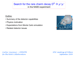 Search for the rare charm decay D0  m+min the NA60 experiment  Outline: • Summary of the detector capabilities • Physics motivation • Expectations.
