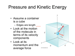 Pressure and Kinetic Energy • Assume a container is a cube – Edges are length ____  • Look at the motion of the molecule in terms.