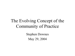 The Evolving Concept of the Community of Practice Stephen Downes May 29, 2004