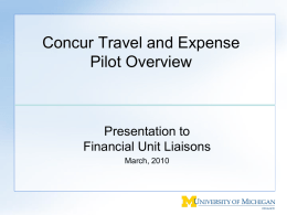 Concur Travel and Expense Pilot Overview  Presentation to Financial Unit Liaisons March, 2010 Concur Project Update Concur pre-pilot went live 8/15/2009 Concur pilot went live 10/15/2009: • • • • • • • •  Participants.