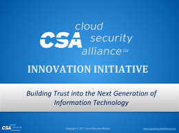 Building Trust into the Next Generation of Information Technology  Copyright © 2011 Cloud Security Alliance  www.cloudsecurityalliance.org.