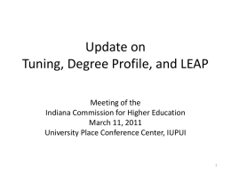 Update on Tuning, Degree Profile, and LEAP Meeting of the Indiana Commission for Higher Education March 11, 2011 University Place Conference Center, IUPUI.