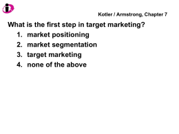 Kotler / Armstrong, Chapter 7  What is the first step in target marketing? 1.