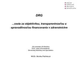 DRG ...cesta za objektivitou, transparentnosťou a spravodlivosťou financovania v zdravotníctve  28.november 2012Košice XXIV. valné zhromaždenie Slovenskej lekárskej únie špecialistov  MUDr.
