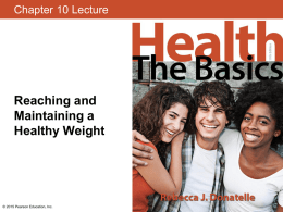 Chapter 10 Lecture  Reaching and Maintaining a Healthy Weight  © 2015 Pearson Education, Inc.