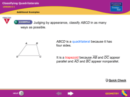 Classifying Quadrilaterals LESSON 6-1  Additional Examples  Judging by appearance, classify ABCD in as many ways as possible.  ABCD is a quadrilateral because it has four sides.  It.