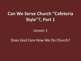 Can We Serve Church &ldquo;Cafeteria Style&rdquo;?, Part 1 Lesson 1 Does God Care How We Do Church?