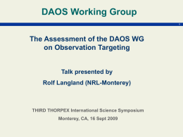 DAOS Working Group The Assessment of the DAOS WG on Observation Targeting  Talk presented by Rolf Langland (NRL-Monterey)  THIRD THORPEX International Science Symposium Monterey, CA, 16