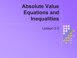Absolute Value Equations and Inequalities Lesson 2.5 Absolute Value Function   Whatever you put into the function comes out positive -3 +7  +3  +7