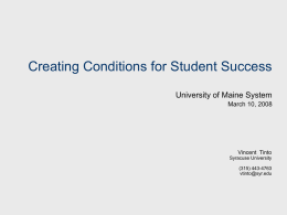 Creating Conditions for Student Success University of Maine System March 10, 2008  Vincent Tinto Syracuse University (315) 443-4763 vtinto@syr.edu.