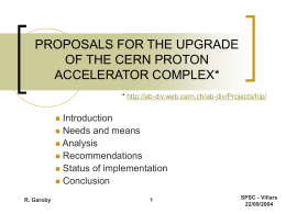 PROPOSALS FOR THE UPGRADE OF THE CERN PROTON ACCELERATOR COMPLEX* * http://ab-div.web.cern.ch/ab-div/Projects/hip/  Introduction  Needs and means  Analysis  Recommendations  Status of implementation  Conclusion   R.