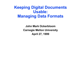 Keeping Digital Documents Usable: Managing Data Formats John Mark Ockerbloom Carnegie Mellon University April 27, 1999