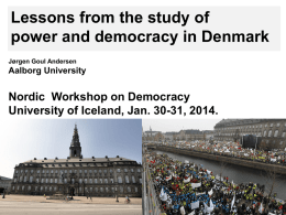 Lessons from the study of power and democracy in Denmark Jørgen Goul Andersen  Aalborg University  Nordic Workshop on Democracy University of Iceland, Jan.