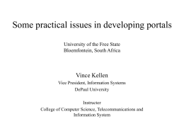 Some practical issues in developing portals University of the Free State Bloemfontein, South Africa  Vince Kellen Vice President, Information Systems DePaul University Instructor College of Computer Science,