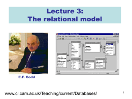 Lecture 3: The relational model  E.F. Codd  www.cl.cam.ac.uk/Teaching/current/Databases/ Today’s lecture • • • •  What’s the relational model? What’s SQL? How do we create databases in SQL? How do we convert.