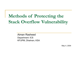 Methods of Protecting the Stack Overflow Vulnerability Aiman Rasheed Department: ICS KFUPM, Dhahran, KSA May 4, 2004