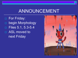 ANNOUNCEMENT      For Friday: begin Morphology Files 5.1, 5.3-5.4 ASL moved to next Friday Today     Phonotactics Borrowing and accents Slips of the tongue  Readings: 4.6, 9.9