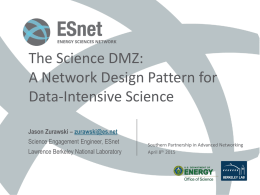 The Science DMZ: A Network Design Pattern for Data-Intensive Science Jason Zurawski – zurawski@es.net Science Engagement Engineer, ESnet Lawrence Berkeley National Laboratory  Southern Partnership in Advanced.
