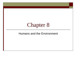 Chapter 8 Humans and the Environment “Nothing can be forgotten only left behind” Joy Harjo - Native American.