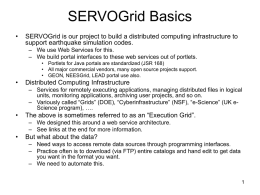 SERVOGrid Basics •  SERVOGrid is our project to build a distributed computing infrastructure to support earthquake simulation codes. – We use Web Services for.