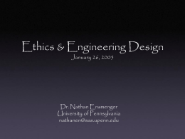 Ethics & Engineering Design January 26, 2005  Dr. Nathan Ensmenger University of Pennsylvania nathanen@sas.upenn.edu.