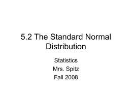 5.2 The Standard Normal Distribution Statistics Mrs. Spitz Fall 2008 Objectives/Assignment • How to find and interpret standard zscores and how to find the value.