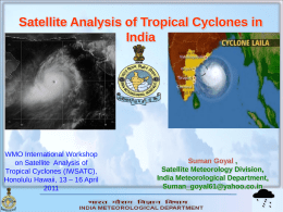 Satellite Analysis of Tropical Cyclones in India  WMO International Workshop on Satellite Analysis of Tropical Cyclones (IWSATC), Honolulu Hawaii, 13 – 16 April Suman Goyal , Satellite.