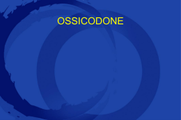 OSSICODONE OxyContin® Ossicodone cloridrato a rilascio controllato Associazione Ossicodone 5 mg e Paracetamolo 325 mg cp MOLTENI  Oppioide agonista  Dosaggi da 5-10-20 mg  Posologia: 1 cp ogni.