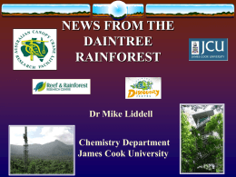 NEWS FROM THE DAINTREE RAINFOREST  Dr Mike Liddell Chemistry Department James Cook University TWO STATION APPROACH  Station 1 : Cape Tribulation Based at the Australian Canopy.