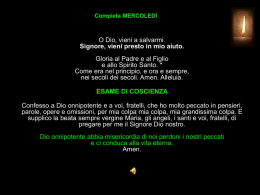 Compieta MERCOLED&Igrave;  O Dio, vieni a salvarmi. Signore, vieni presto in mio aiuto. Gloria al Padre e al Figlio e allo Spirito Santo.