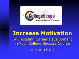 Increase Motivation by Including Career Development in Your College Success Course Dr. Marsha Fralick.