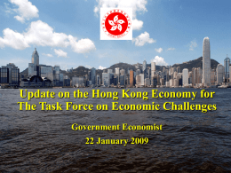 Update on the Hong Kong Economy for The Task Force on Economic Challenges Government Economist 22 January 2009