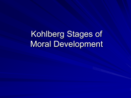 Kohlberg Stages of Moral Development Kohlberg Stages of Moral Development Stage 1: Obedience and Punishment (e.g., I won't hit him because he may.