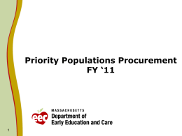 Priority Populations Procurement FY ‘11 Who are our Priority Populations?    Supportive Child Care: child/family involved with DCF for whom DCF has authorized access to.