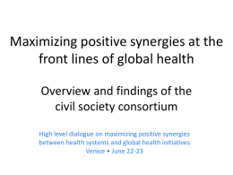 Maximizing positive synergies at the front lines of global health Overview and findings of the civil society consortium High level dialogue on maximizing positive.