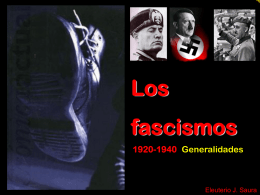 Los fascismos 1920-1940 Generalidades  Eleuterio J. Saura Eleuterio J. Saura INTRODUCCIÓN • •  •  El fascismo es una forma de organización política, social y cultural que surge en algunos.