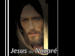 JESUS: UM MARCO NA HISTÓRIA Jesus de Nazaré começou por ser conhecido na sua terra pelo bem que fazia e pela forma como.