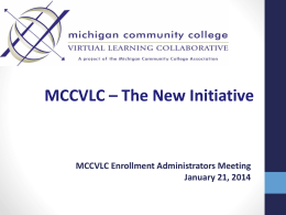 MCCVLC – The New Initiative  MCCVLC Enrollment Administrators Meeting January 21, 2014