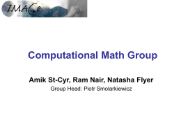 Computational Math Group Amik St-Cyr, Ram Nair, Natasha Flyer Group Head: Piotr Smolarkiewicz.