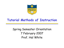 Tutorial Methods of Instruction Spring Semester Orientation 7 February 2007 Prof. Hal White.