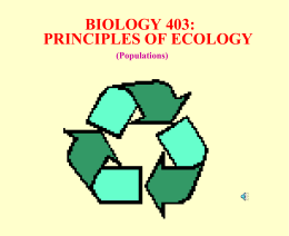 BIOLOGY 403: PRINCIPLES OF ECOLOGY (Populations) POPULATIONS What is a population? all the individuals of a certain species in a particular area adjacent populations of the.