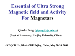 Essential of Ultra Strong Magnetic field and Activity For Magnetars Qiu-he Peng (qhpeng@nju.edu.cn) (Dept.